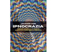 Ipnocrazia. Trump, Musk e la nuova architettura della realtà