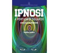 IPNOSI A PORTATA DI SGUARDO - Corso Base di Ipnotismo e Sviluppo Personale