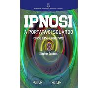 Ipnosi a portata di sguardo. Manuale di ipnotismo e sviluppo personale