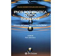 Ipnosi bioenergetica olistica emozionale. Armonia dell’essere «Corpo-Mente-Psiche»