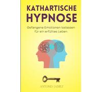 Ipnosi Catartica: Liberare le emozioni intrappolate per una vita appagante
