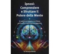 Ipnosi. Comprendere e sfruttare il potere della mente