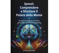 Ipnosi. Comprendere e sfruttare il potere della mente - [A.I.P.E. Edizioni]