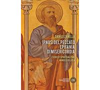 Ipnosi del peccato, epifania di misericordia. Esercizi spirituali sul Vangelo di Luca