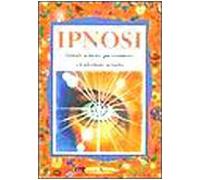Ipnosi. Dilatare la mente per conoscere e trasformare la realtà.