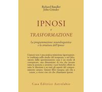 Ipnosi e trasformazione. La programmazione neurolinguistica e la struttura...