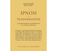 Ipnosi e trasformazione. La programmazione neurolinguistica e la struttura dell'ipnosi