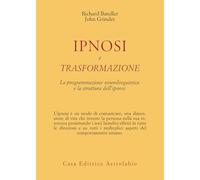 Ipnosi e trasformazione. La programmazione neurolinguistica e la struttura dell'ipnosi