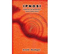 IPNOSI: imparare ad ipnotizzare passo dopo passo