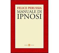 Ipnosi. Manuale di psicotecnica della trance