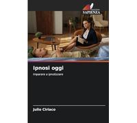 Ipnosi oggi: Imparare a ipnotizzare