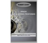 Ipnosi per il Sonno Profondo - Robert Covey - 2021