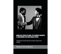 Ipnosi per stretta di mano. tre tecniche evocative e sorprendenti che puoi impare presto: Imparerai le tecniche per iniziare l'ipnosi da strada