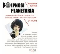 Ipnosi planetaria. I governi, i politici, i network e gli altri,