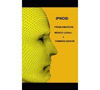 Ipnosi: Problematiche medico legali e criminologiche