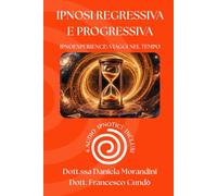 Ipnosi Regressiva e Progressiva: IpnoExperience: viaggi nel tempo