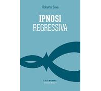 Ipnosi regressiva. Il viaggio esplorativo