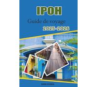 IPOH Guide de voyage 2025-2026: Du monde perdu de Tambun à Gua Tempurung : parcs aquatiques, visites de grottes et excursions dans la nature