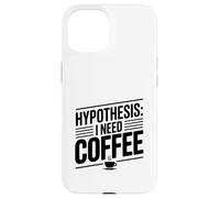 Ipotesi: ho bisogno di caffè divertente amante della caffeina Custodia per iPhone 15