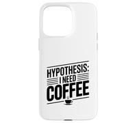 Ipotesi: ho bisogno di caffè divertente amante della caffeina Custodia per iPhone 15 Pro Max
