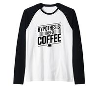 Ipotesi: Ho Bisogno di caffè Divertente Amante della Caffeina Maglia con Maniche Raglan