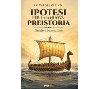 IPOTESI PER UNA NUOVA PREISTORIA: Un'altra Narrazione