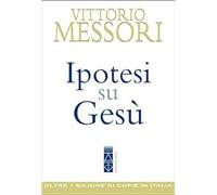 Ipotesi su Gesù [Paperback] [Sep 01, 2019] Messori, Vittorio