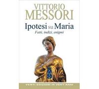 Libri Vittorio Messori - Ipotesi Su Maria. Fatti, Indizzi, Enigmi