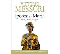 Ipotesi su Maria. Fatti, indizi, enigmi
