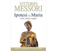 Libri Vittorio Messori - Ipotesi Su Maria. Fatti, Indizzi, Enigmi
