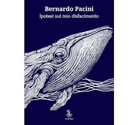 Ipotesi sul mio disfacimento - Pacini Bernardo