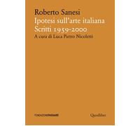 IPOTESI SULL'ARTE ITALIANA. SCRITTI 1959-2000 - 2024 - Quodlibet
