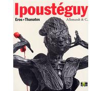 Ipoustéguy. Eros+Thanatos - [Umberto Allemandi]