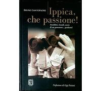 Ippica, che passione! Aneddoti, ricordi, storie di un puntatore... perdente!