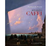 Ippolito Caffi 1809-1866. Ediz. illustrata
