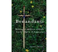 Ippolito Marmai Benandanti Battaglie mitico-rituali tra le Alpi e il (Tascabile)