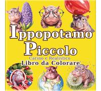 Ippopotamo Piccolo: Libro da Colorare di Ippopotami Pigmei Carini e Realistici per Adulti: 50 bellissime illustrazioni per un momento di relax e ... regalo per gli amanti degli animali unici.