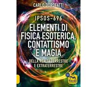 IPSOS-696 ELEMENTI DI FISICA ESOTERICA. CONTATTISMO E MAGIA. - DOROFATTI CARLO
