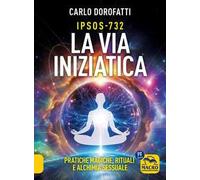 IPSOS-732. La via iniziatica. Pratiche magiche, rituali e alchimia sessuale