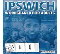 Ipswich fc Word Search For Adults: A Word Search Book For Ipswich fc Fans, Football Word Search Puzzle Book For Adults Featuring All Past & Present Ipswich fc Squads, Last 10 Years Of Squads