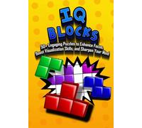 IQ Blocks: 50+ Engaging Puzzles to Enhance Focus, Boost Visualization Skills, and Sharpen Your Mind