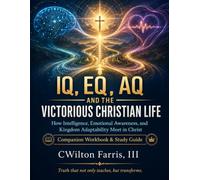 IQ, EQ, AQ and the Victorious Christian Life: Companion Workbook & Study Guide
