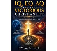 IQ, EQ, AQ and the Victorious Christian Life: Navigating Change Through Christ