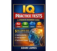 IQ Practice Tests & Strength Discovery Guide: Practice Tests, Skill Builders, and Detailed Explanations to Boost Reasoning and Discover Your Strengths