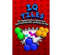 IQ Tiles: 50+ Engaging Puzzles to Enhance Focus, Boost Visualization Skills, and Sharpen Your Mind