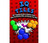 IQ Tiles: 50+ Engaging Puzzles to Enhance Focus, Boost Visualization Skills, and Sharpen Your Mind