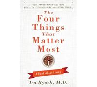 Ira Byock The Four Things That Matter Most - 10th Anniversary (Copertina rigida)