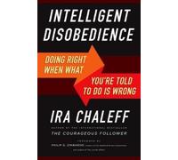 Ira Chaleff Intelligent Disobedience: Doing Right When What You're T (Tascabile)