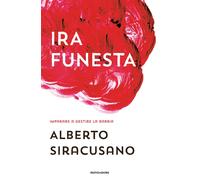 Ira funesta. Imparare a gestire la rabbia - Siracusano Alberto