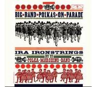 Ira Ironstrings And His Polka Marching Band - Big Band Polkas On Parade